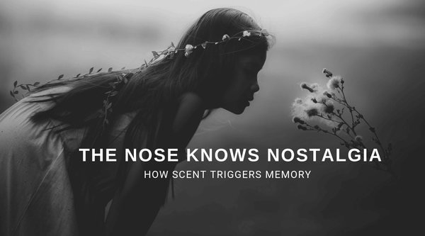 THE NOSE KNOWS NOSTALGIA: HOW SCENT TRIGGERS MEMORY
