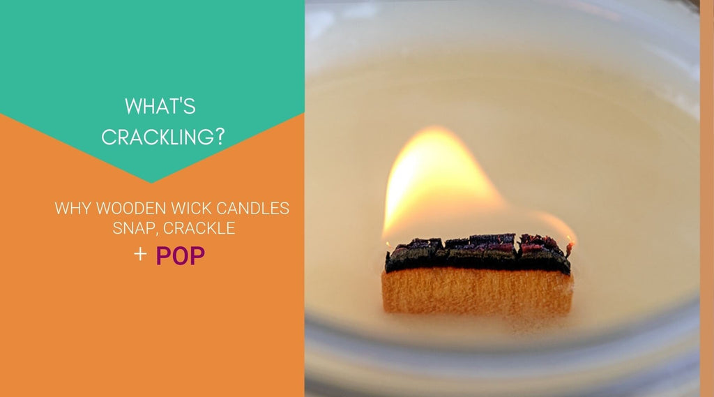 WHAT'S CRACKLING? WHY WOODEN WICK CANDLES SNAP, CRACKLE + POP – Wicks +  Scents